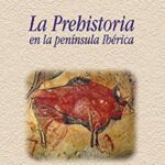La Prehistoria en la Península Ibérica: Pilar López García